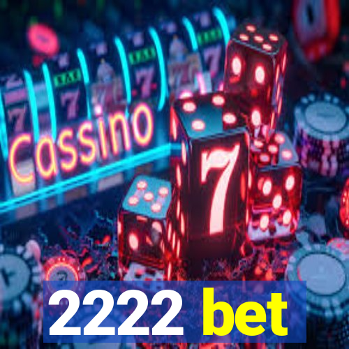 2222 bet